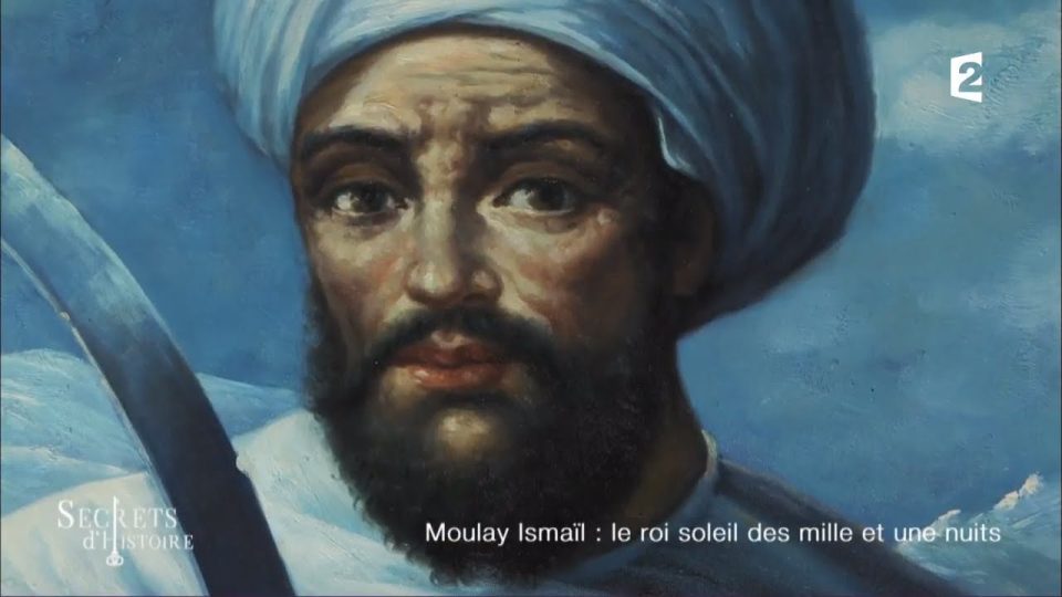 Moulay Ismaïl, le roi soleil des mille et une nuits