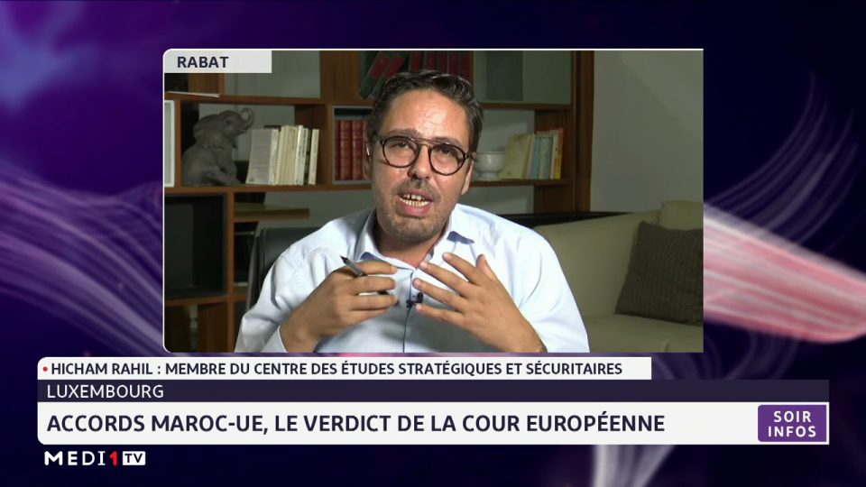 Accords Maroc-UE : l’expert en relations internationales Hicham Rahil parle des « gamineries » de l’Europe